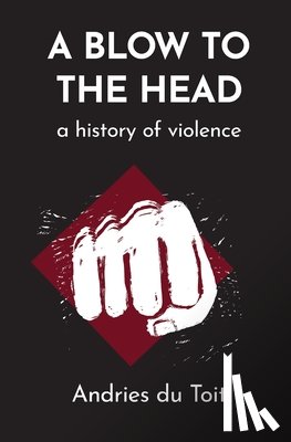 Toit, Andries Du - A Blow to the Head: A History of Violence
