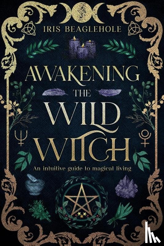 Beaglehole, Iris - Awakening the Wild Witch