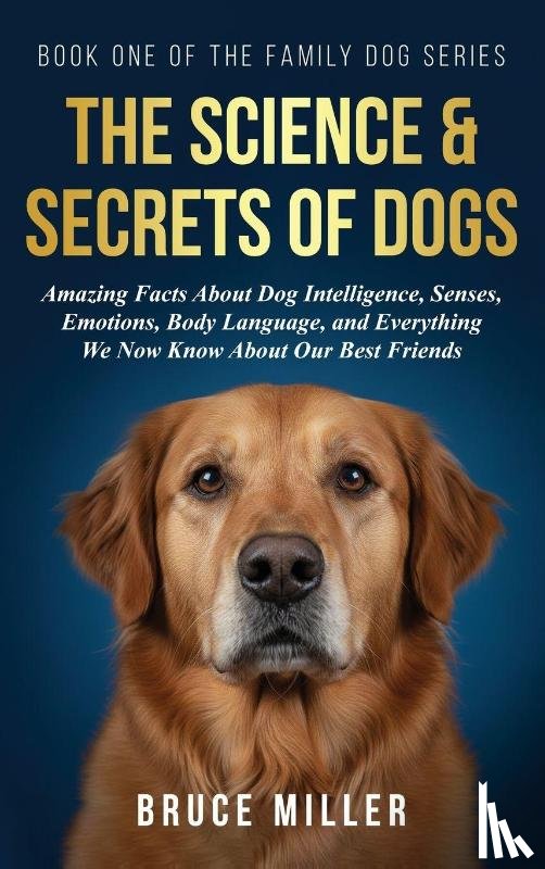 Miller, Bruce - The Science & Secrets of Dogs