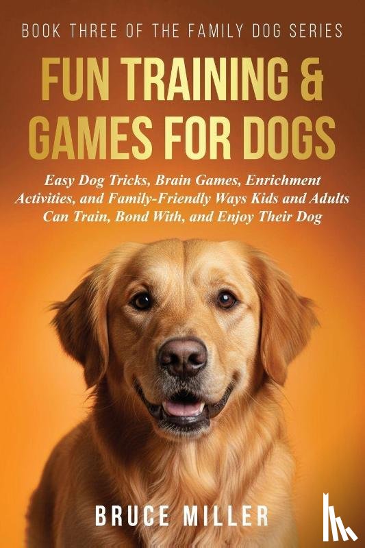 Miller, Bruce - Fun Training & Games for Dogs