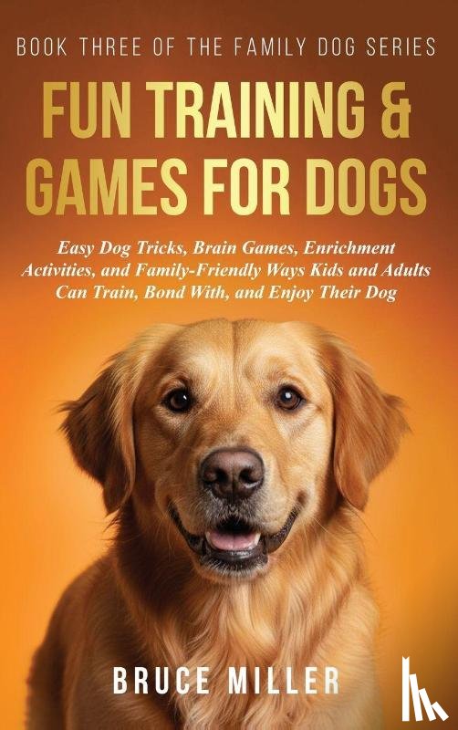 Miller, Bruce - Fun Training & Games for Dogs