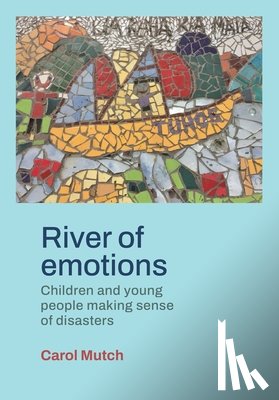 Mutch, Carol - River of emotions: Children and young people making sense of disasters