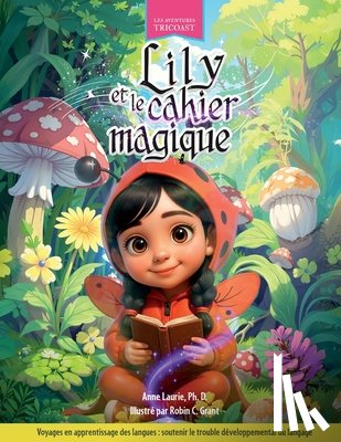Laurie, Anne - Lily et le cahier magique: Voyages en apprentissage des langues: soutenir le trouble développemental du langage