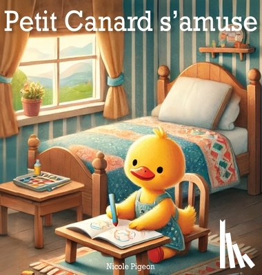 Pigeon, Nicole A. - Petit Canard s'amuse: À la découverte de la joie au quotidien