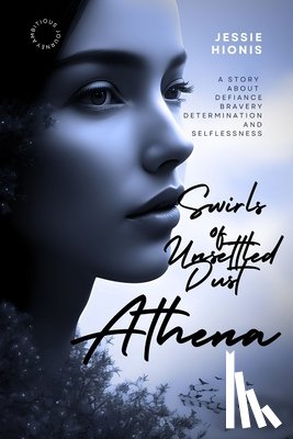 Hionis, Jessie - Athena: Twirls of Unsettled Dust, A Vivid Tale of War, Love, Betrayal, and the Immigrant Dream: An Untold, Post WWII Greek Immigrant Story about a Wom