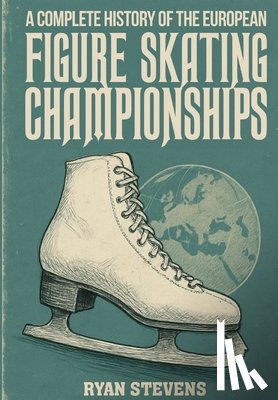 Stevens, Ryan - A Complete History of the European Figure Skating Championships