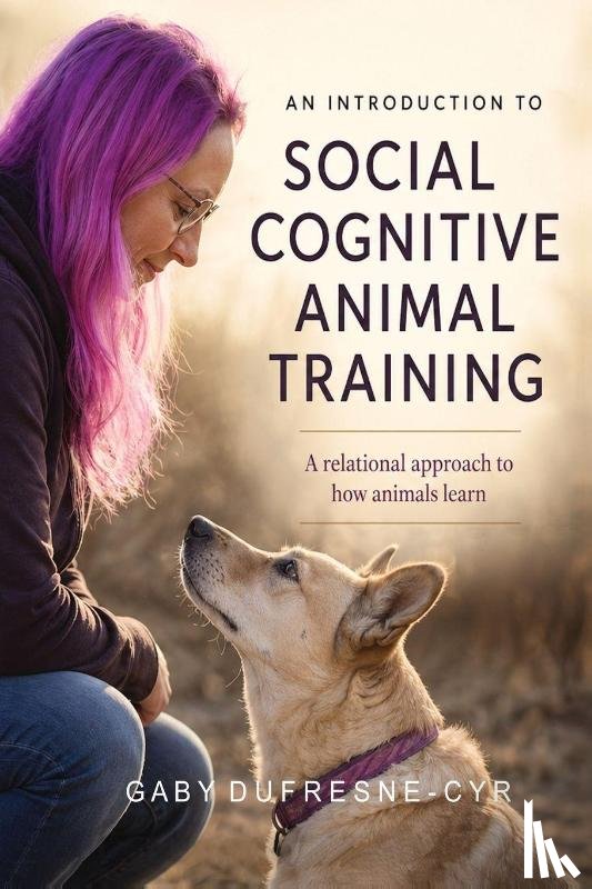 Dufresne-Cyr, Gaby - An Introduction to Social Cognitive Animal Training