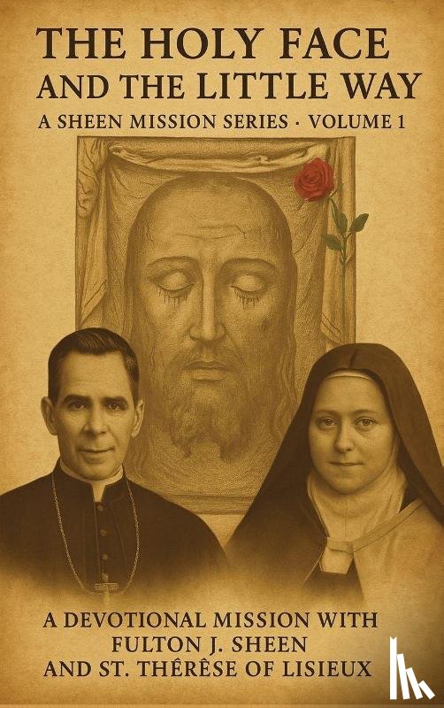 Smith, Allan J, Sheen, Fulton J - The Holy Face and The Little Way