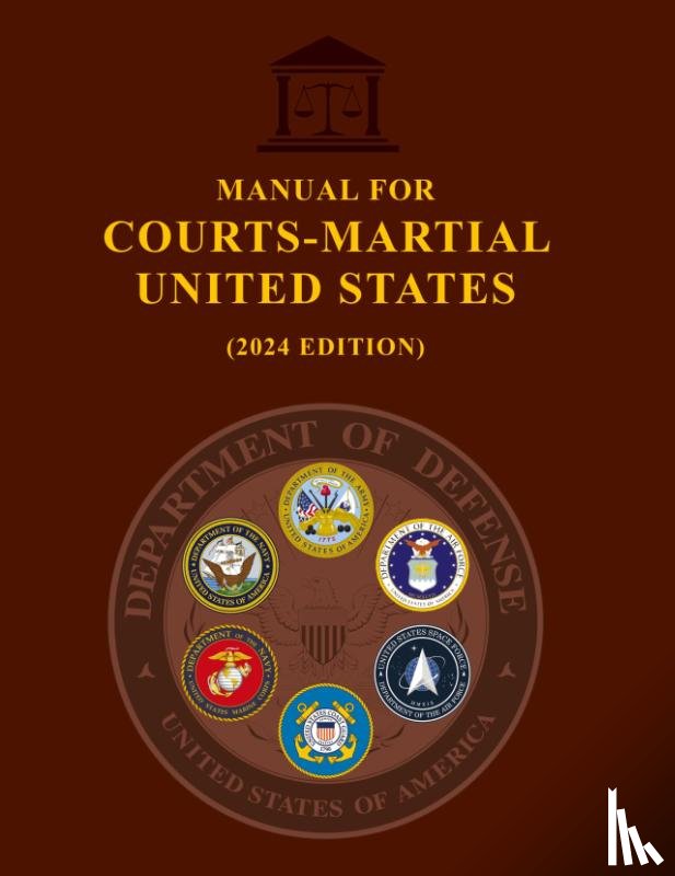 Military Justice, Us, Us Army, United States Government - Manual for Courts-Martial United States (2024 Edition)