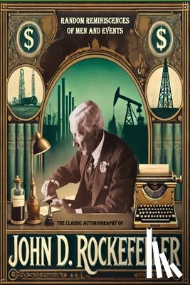 Rockefeller, John D. - The Classic Autobiography of John D. Rockefeller