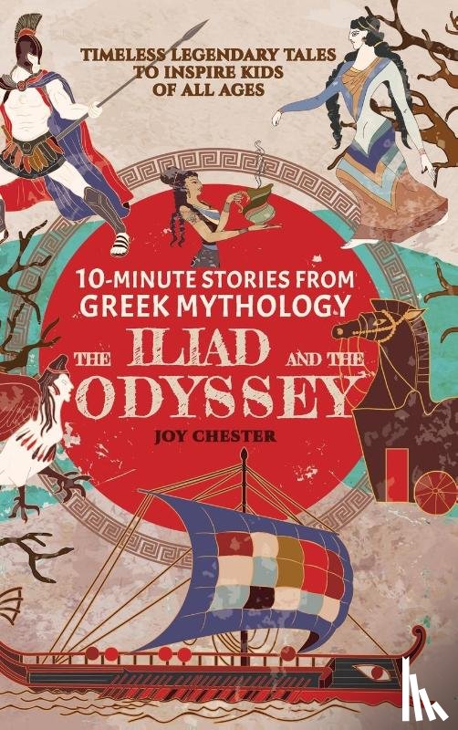 Chester, Joy - 10-Minute Stories From Greek Mythology - The Iliad and The Odyssey