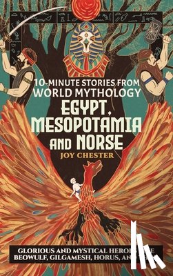 Chester, Joy - 10-Minute Stories From World Mythology - Egypt, Mesopotamia, and Norse