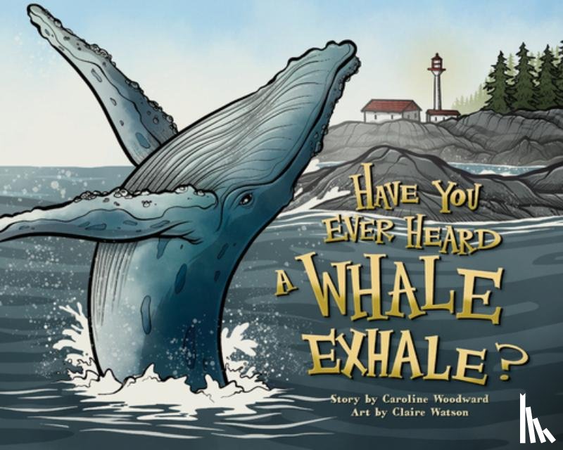 Woodward, Caroline - Have You Ever Heard a Whale Exhale?