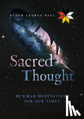 Paul, Elder George - Sacred Thought: Mi'kmaq Meditations for Our Times