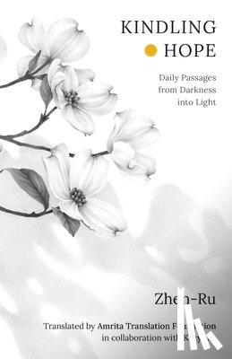 Zhen-Ru - Kindling Hope: Daily Passages from Darkness Into Light