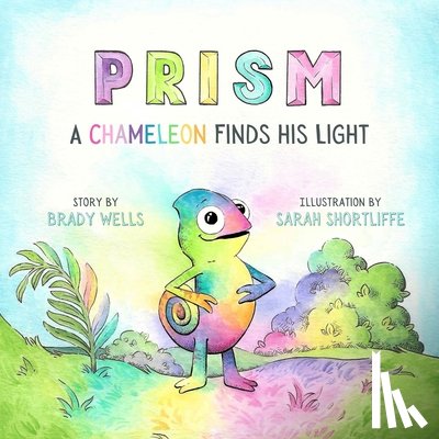 Wells, Brady - Prism: A Chameleon Finds His Light