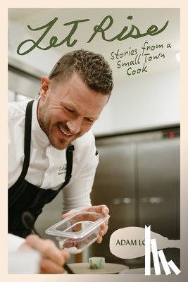 Loo, Adam - Let Rise: Stories from a Small Town Cook