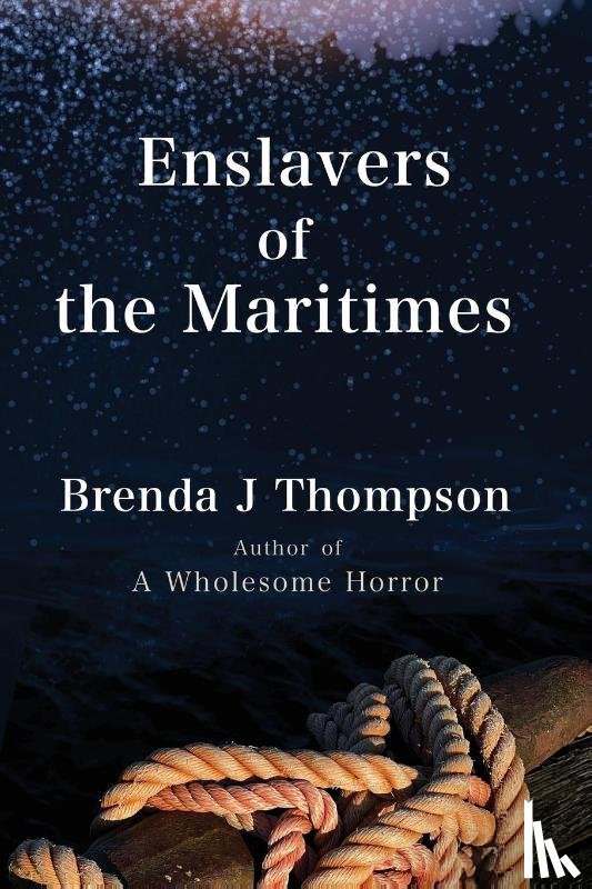 Thompson, Brenda J - Enslavers of the Maritimes