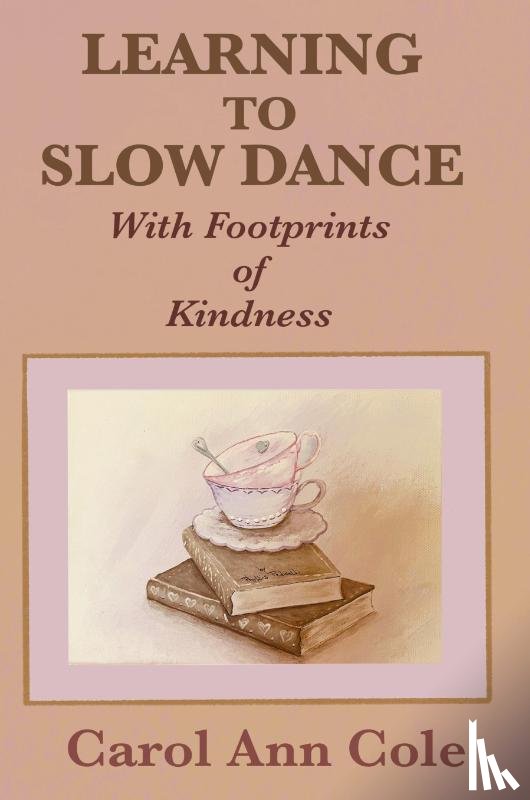 Cole, Carol Ann - Learning to Slow Dance with Footprints of Kindness
