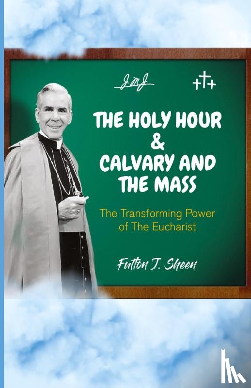 Sheen, Fulton J. - The Holy Hour and Calvary and the Mass