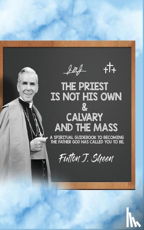 Sheen, Fulton J. - The Priest Is Not His Own & Calvary and the Mass