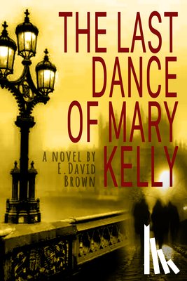 Brown, E. David - The Last Dance of Mary Kelly