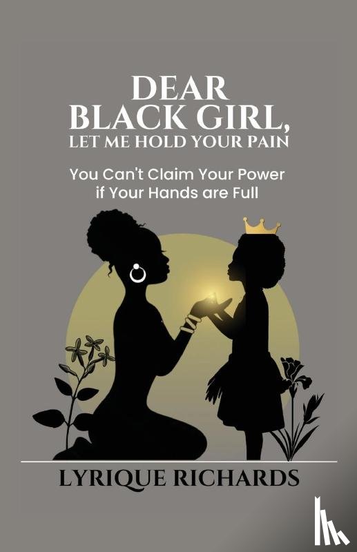Richards, Lyrique - Dear Black Girl, Let Me Hold Your Pain