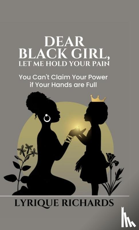 Richards, Lyrique - Dear Black Girl, Let Me Hold Your Pain