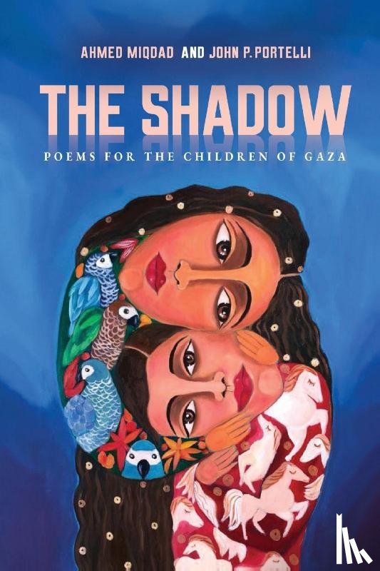 Miqdad, Ahmed, Portelli, John - The Shadow: Poems for the Children of Gaza