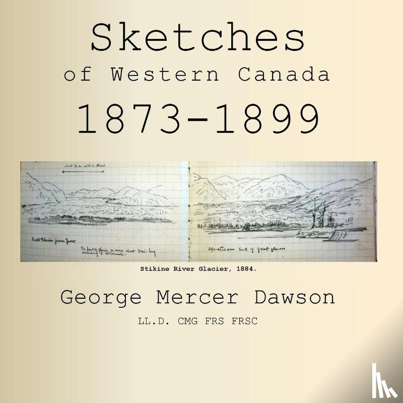 Dawson, George Mercer - Sketches of Western Canada 1873-1899