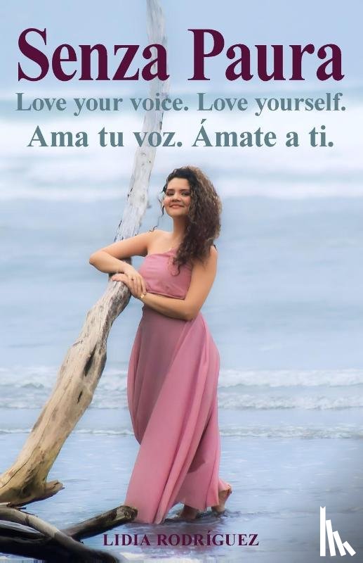 Rodríguez, Lidia - Senza Paura Love your voice. Love yourself. Ama tu voz. Ámate a ti.