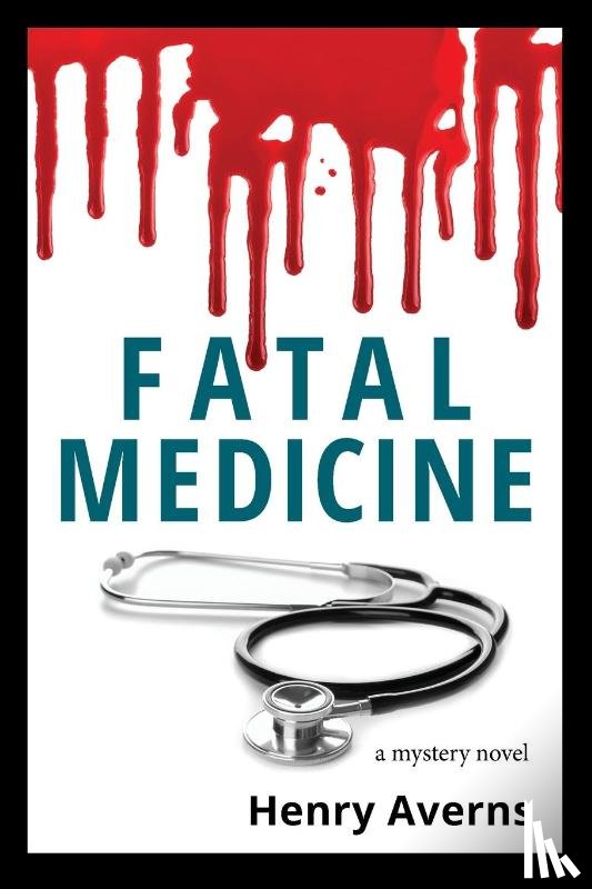 Averns, Henry - FATAL MEDICINE - A Mystery Novel