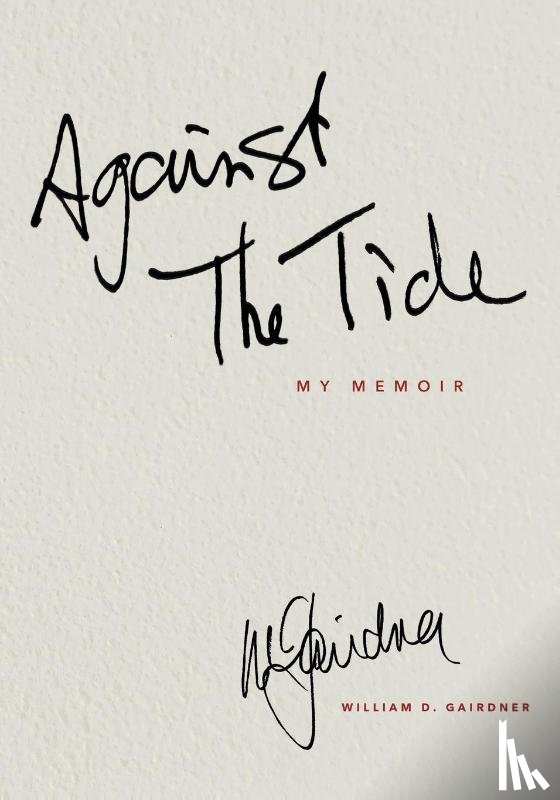 Gairdner, William D. - AGAINST THE TIDE - My Memoir