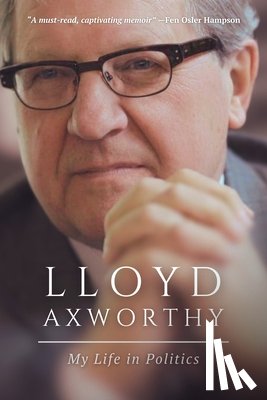 Axworthy, Lloyd - Lloyd Axworthy: My Life in Politics