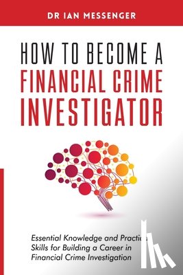 Messenger - How to Become a Financial Crime Investigator: Essential Knowledge and Practical Skills for Building a Career in Financial Crime Investigation