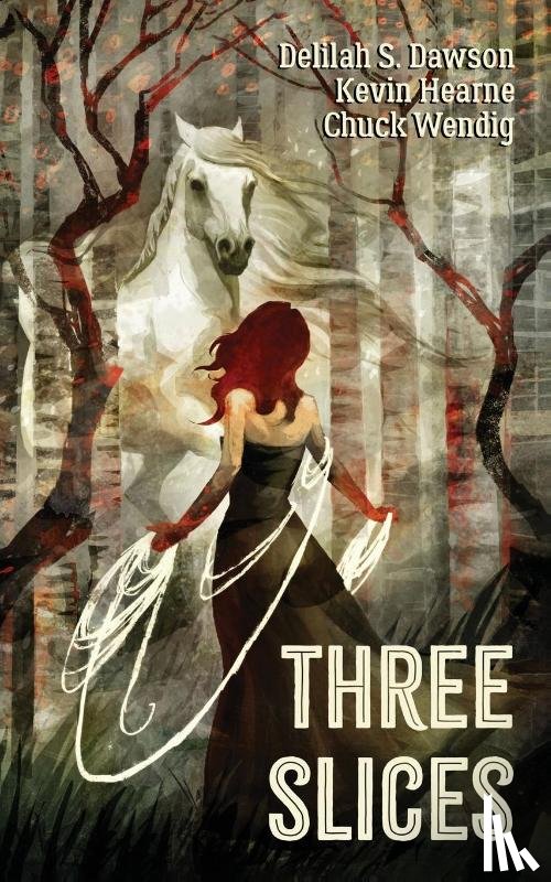 Hearne, Kevin, Dawson, Delilah S., Wendig, Chuck - Three Slices
