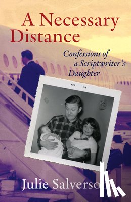 Salverson, Julie - A Necessary Distance: Confessions of a Scriptwriter's Daughter