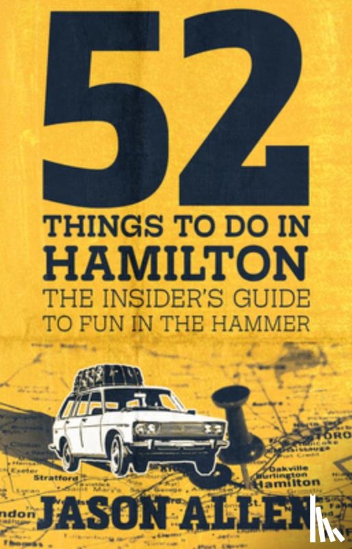 Allen, Jason - 52 Things to Do in Hamilton: The Insider's Guide to Fun in the Hammer