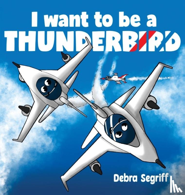 Segriff, Debra - I Want to be a Thunderbird!