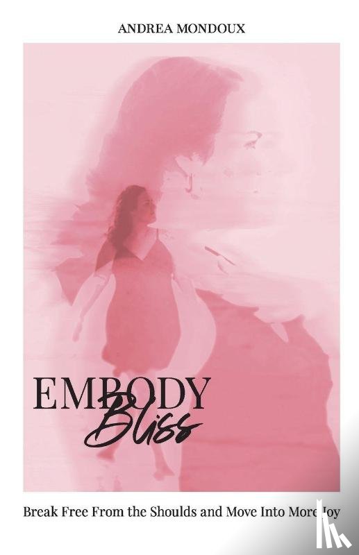 Mondoux, Andrea - Embody Bliss