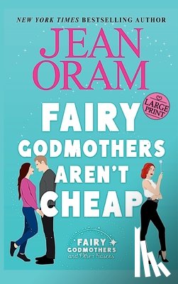 Oram, Jean - Fairy Godmothers Aren't Cheap: A Sweet Romantic Comedy Romantasy