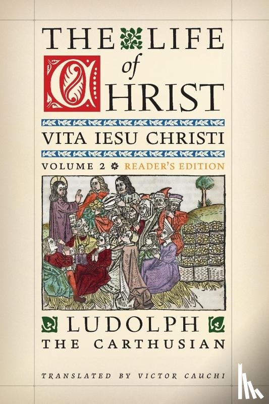 The Carthusian, Ludolph, Cauchi, Victor - The Life of Christ (Reader's Edition)