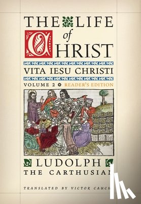 The Carthusian, Ludolph - The Life of Christ (Reader's Edition): Volume 2
