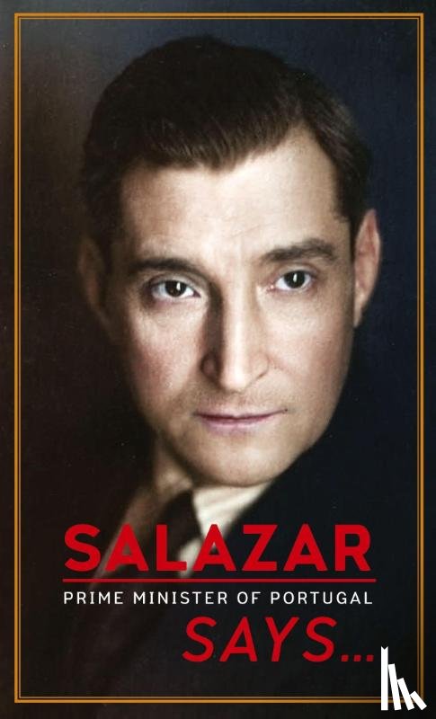 Salazar, Antonio - Salazar (Prime Minister of Portugal) Says...