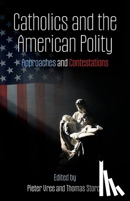 Vree, Pieter - Catholics and the American Polity: Approaches & Contestations