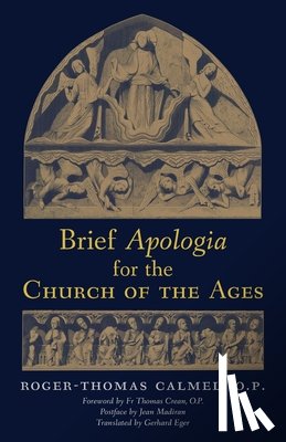 Calmel, Roger-Thomas - Brief Apologia for the Church of the Ages