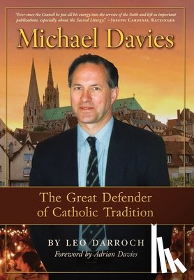 Darroch, Leo - Michael Davies: The Great Defender of Catholic Tradition