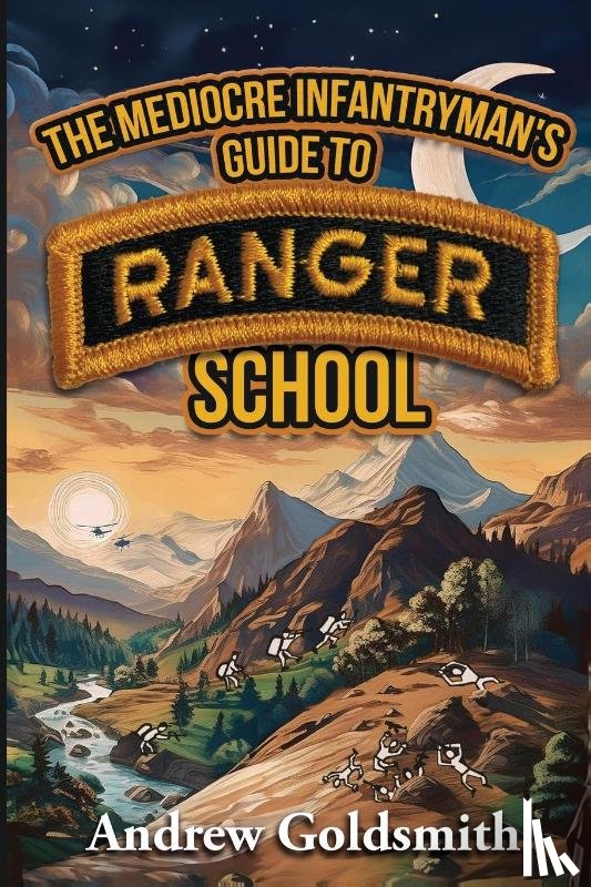 Goldsmith, Andrew - The Mediocre Infantryman's Guide to Ranger School