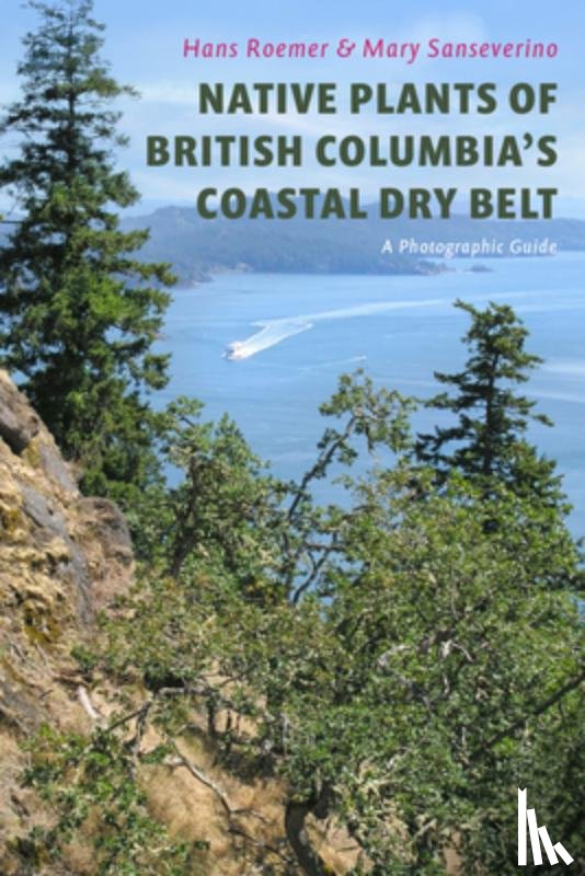 Roemer, Hans - Native Plants of British Columbia's Coastal Dry Belt: A Photographic Guide