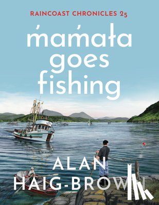 Haig-Brown, Alan - Raincoast Chronicles 25: M̓am̓aɫa Goes Fishing